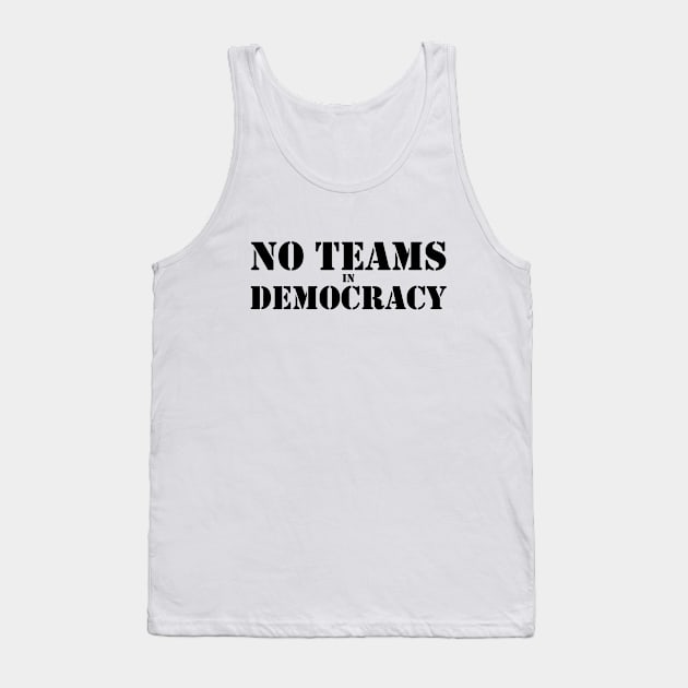 No Teams in Democracy Black Tank Top by felixbunny